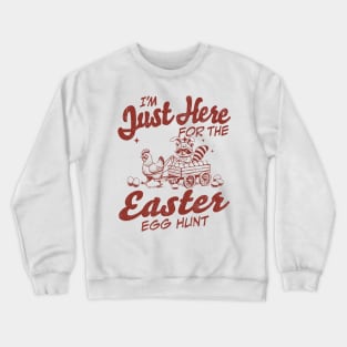 I'm Just Here For The Easter Egg Hunt Funny Chicken Racoon Crewneck Sweatshirt